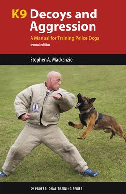 K9 Decoys and Aggression: A Manual for Training Police Dogs Paperback Dog Training Press
