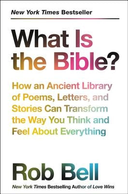 What Is the Bible?: How an Ancient Library of Poems, Letters, and Stories Can Transform the Way You Think and Feel about Everything Paperback HarperOne