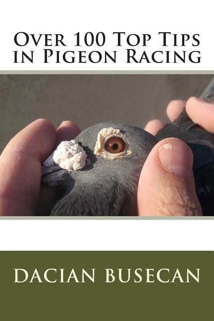 Over 100 Top Tips in Pigeon Racing Paperback Createspace Independent Publishing Platform