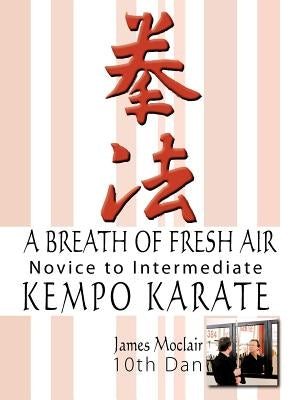 A Breath of Fresh Air: Kempo Karate Novice to Intermediate by Moclair, James