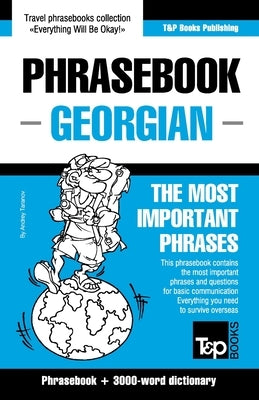 Phrasebook - Georgian - The most important phrases: Phrasebook and 3000-word dictionary Paperback T&p Books