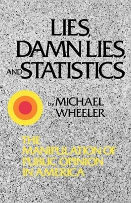 Lies, Damn Lies, and Statistics: The Manipulation of Public Opinion in America Paperback W. W. Norton & Company