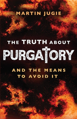 The Truth about Purgatory: And the Means to Avoid It Paperback Sophia