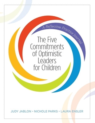 The Five Commitments of Optimistic Leaders for Children: A Reflective Practice Journal Paperback Leading for Children