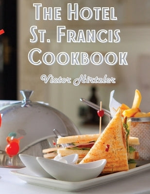 Paperback cookbook titled "The Hotel St. Francis Cookbook: Expression to The Art of Cookery" by Atlas Vista Publisher, showing the cover.