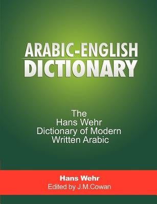 Arabic-English Dictionary: The Hans Wehr Dictionary of Modern Written Arabic Paperback WWW.Snowballpublishing.com