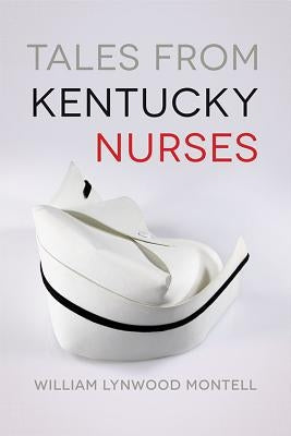 Tales from Kentucky Nurses Paperback University Press of Kentucky