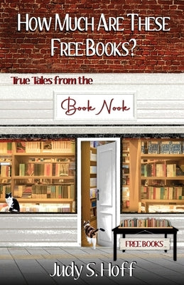 How Much Are These Free Books? True Tales from the Book Nook Paperback Schellinger Press