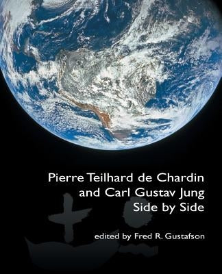 Pierre Teilhard de Chardin and Carl Gustav Jung: Side by Side [The Fisher King Review Volume 4] by Gustafson, Fred