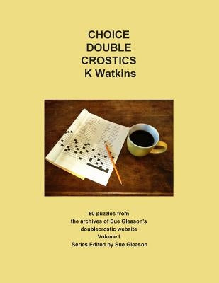 Choice Double Crostics: 50 Puzzles from the archives of Sue Gleason's doublecrostic website Paperback Doublecrostic.com