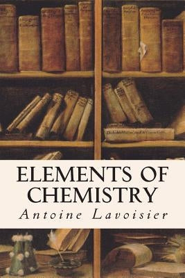 Elements of Chemistry Paperback Createspace Independent Publishing Platform