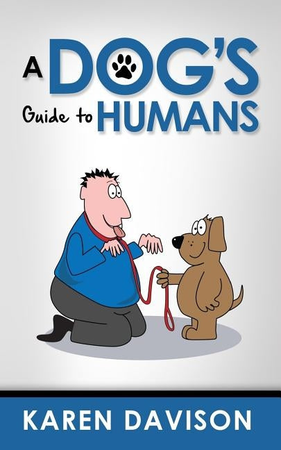 A Dog's Guide to Humans Paperback Createspace Independent Publishing Platform