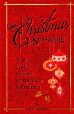Christmas Seasoning: Ten Little Stories to Spicy Up Your Christmas Paperback Lulu.com