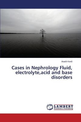Cases in Nephrology Fluid, electrolyte, acid and base disorders Paperback LAP Lambert Academic Publishing