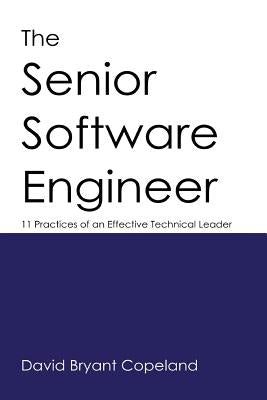The Senior Software Engineer: 11 Practices of an Effective Technical Leader Paperback David Bryant Copeland