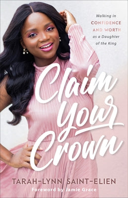 Claim Your Crown: Walking in Confidence and Worth as a Daughter of the King Paperback Fleming H. Revell Company