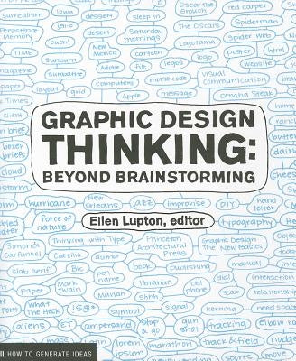 Graphic Design Thinking: Beyond Brainstorming (Renowned Designer Ellen Lupton Provides New Techniques for Creative Thinking about Design Proces Paperback Princeton Architectural Press