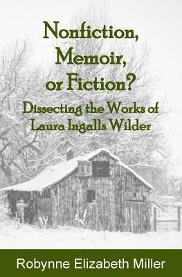 Nonfiction, Memoir, or Fiction?: Dissecting the Works of Laura Ingalls Wilder Paperback Practical Pioneer Press