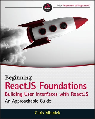 Beginning Reactjs Foundations Building User Interfaces with Reactjs: An Approachable Guide Paperback Wiley