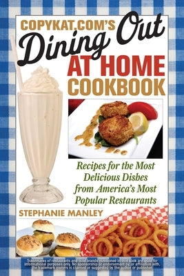 CopyKat.com's Dining Out at Home Cookbook: Recipes for the Most Delicious Dishes from America's Most Popular Restaurants Paperback Ulysses Press