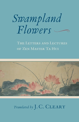 Swampland Flowers: The Letters and Lectures of Zen Master Ta Hui Paperback Shambhala