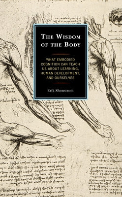 The Wisdom of the Body: What Embodied Cognition Can Teach us about Learning, Human Development, and Ourselves Paperback Rowman & Littlefield Publishers