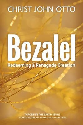 Bezalel: Redeeming a Renegade Creation Paperback Belonging House Creative