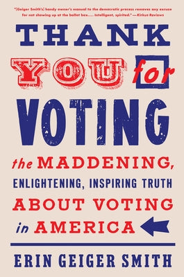 Thank You for Voting: The Maddening, Enlightening, Inspiring Truth about Voting in America Harper Paperbacks
