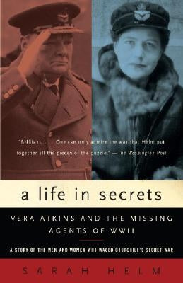A Life in Secrets: Vera Atkins and the Missing Agents of WWII by Helm, Sarah