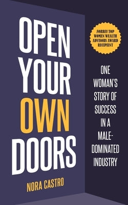 Open Your Own Doors: One Woman's Story of Success in a Male-Dominated Industry Paperback Third King Partners, LLC.