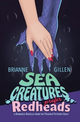Sea Creatures Prefer Redheads: a Romance Novella from the Phoenix Pictures Vault Paperback Brianne Gillen