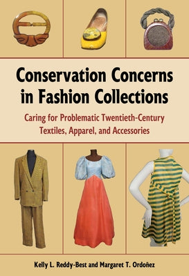 Conservation Concerns in Fashion Collections: Caring for Problematic Twentieth-Century Textiles, Apparel, and Accessories Paperback Kent State University Press