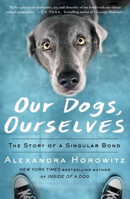 Our Dogs, Ourselves: The Story of a Singular Bond Paperback Scribner Book Company
