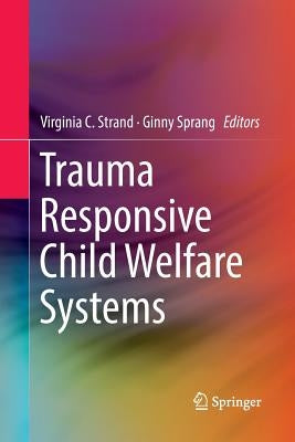 Trauma Responsive Child Welfare Systems Paperback Springer