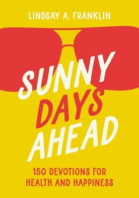 Sunny Days Ahead: 150 Devotions for Health and Happiness Paperback Zonderkidz