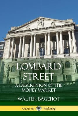 Lombard Street: A Description of the Money Market Paperback Lulu.com