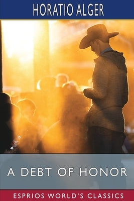 A Debt of Honor (Esprios Classics): The Story of Gerald Lane's Success in the Far West Paperback Blurb