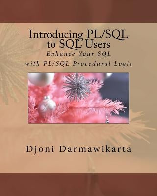 Introducing PL/SQL to SQL Users: Enhance Your SQL with PL/SQL Procedural Logic Paperback Createspace Independent Publishing Platform