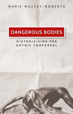 Dangerous Bodies: Historicising the Gothic Corporeal Paperback Manchester University Press