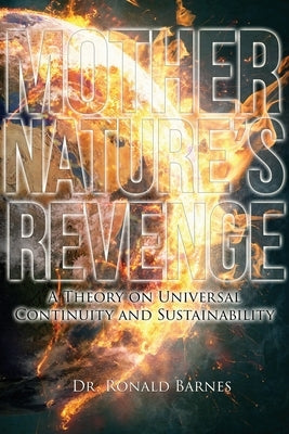 Mother Nature's Revenge: A Theory on Universal Continuity and Sustainability Paperback Bennett Media and Marketing