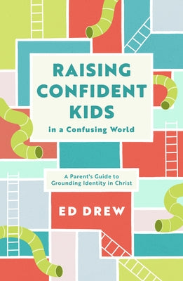 Raising Confident Kids in a Confusing World: A Parent's Guide to Grounding Identity in Christ Paperback Good Book Co