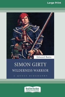 Simon Girty: Wilderness Warrior (16pt Large Print Edition) Paperback ReadHowYouWant