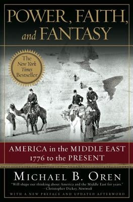 Power, Faith, and Fantasy: America in the Middle East: 1776 to the Present Paperback W. W. Norton & Company