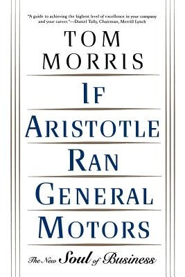 If Aristotle Ran General Motors: The New Soul of Business Paperback Holt McDougal