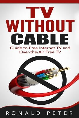 TV Without Cable: Guide to Free Internet TV and Over-the-Air Free TV Paperback Toppings Publishing