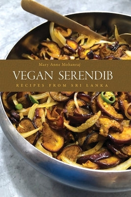 Vegan Serendib: Recipes from Sri Lanka Paperback Serendib Press
