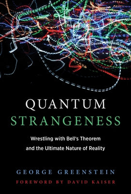 Quantum Strangeness: Wrestling with Bell's Theorem and the Ultimate Nature of Reality Paperback MIT Press