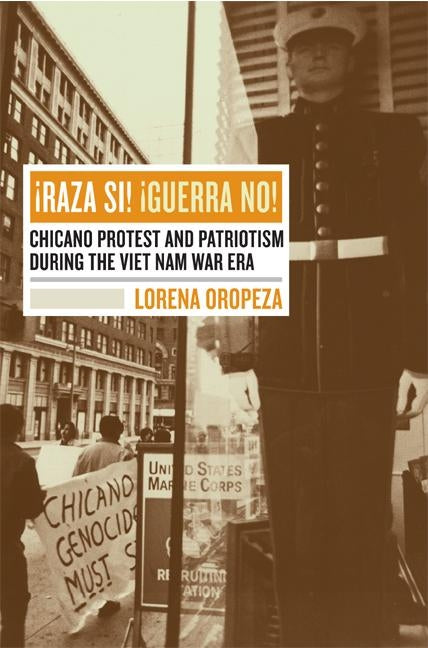 Raza Si, Guerra No: Chicano Protest and Patriotism During the Viet Nam War Era Paperback University of California Press