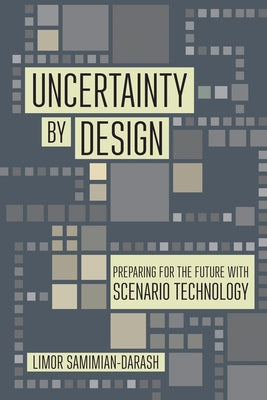 Uncertainty by Design: Preparing for the Future with Scenario Technology Paperback Cornell University Press