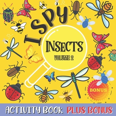 I Spy Insects Activity Book Volume 2: Guessing game activity book for kids and toddlers !i spy with my litle eye...! fun and cute insects + Bonus Word Paperback Independently Published